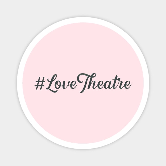 Love Theatre Magnet by TheatreThoughts